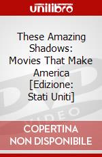These Amazing Shadows: Movies That Make America [Edizione: Stati Uniti] dvd
