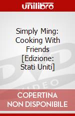 Simply Ming: Cooking With Friends [Edizione: Stati Uniti] dvd