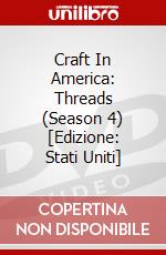 Craft In America: Threads (Season 4) [Edizione: Stati Uniti] dvd