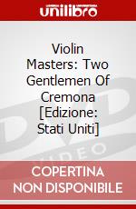 Violin Masters: Two Gentlemen Of Cremona [Edizione: Stati Uniti] dvd