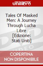 Tales Of Masked Men: A Journey Through Lucha Libre [Edizione: Stati Uniti] dvd