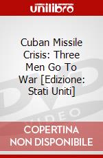 Cuban Missile Crisis: Three Men Go To War [Edizione: Stati Uniti] dvd