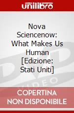 Nova Sciencenow: What Makes Us Human [Edizione: Stati Uniti] dvd