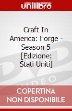 Craft In America: Forge - Season 5 [Edizione: Stati Uniti] dvd