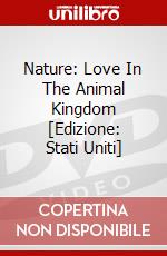 Nature: Love In The Animal Kingdom [Edizione: Stati Uniti] dvd