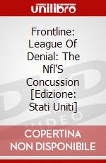 Frontline: League Of Denial: The Nfl'S Concussion [Edizione: Stati Uniti] dvd