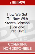 How We Got To Now With Steven Johnson [Edizione: Stati Uniti] dvd