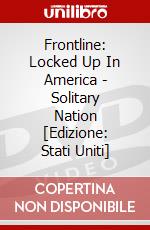 Frontline: Locked Up In America - Solitary Nation [Edizione: Stati Uniti] dvd