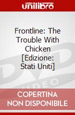 Frontline: The Trouble With Chicken [Edizione: Stati Uniti] dvd