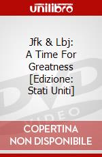 Jfk & Lbj: A Time For Greatness [Edizione: Stati Uniti] dvd