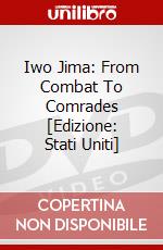 Iwo Jima: From Combat To Comrades [Edizione: Stati Uniti] dvd