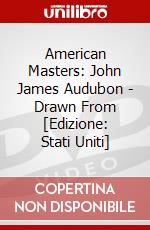 American Masters: John James Audubon - Drawn From [Edizione: Stati Uniti] dvd