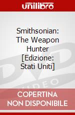 Smithsonian: The Weapon Hunter [Edizione: Stati Uniti] dvd