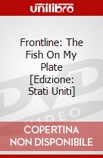 Frontline: The Fish On My Plate [Edizione: Stati Uniti] dvd