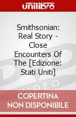 Smithsonian: Real Story - Close Encounters Of The [Edizione: Stati Uniti] dvd