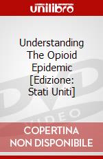 Understanding The Opioid Epidemic [Edizione: Stati Uniti] dvd