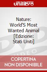 Nature: World'S Most Wanted Animal [Edizione: Stati Uniti] dvd