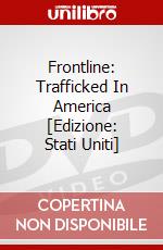 Frontline: Trafficked In America [Edizione: Stati Uniti] dvd