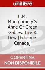 L.M. Montgomery'S Anne Of Green Gables: Fire & Dew [Edizione: Canada] dvd