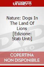 Nature: Dogs In The Land Of Lions [Edizione: Stati Uniti] dvd