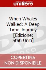 When Whales Walked: A Deep Time Journey [Edizione: Stati Uniti] dvd