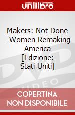 Makers: Not Done - Women Remaking America [Edizione: Stati Uniti] dvd