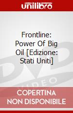 Frontline: Power Of Big Oil [Edizione: Stati Uniti] dvd