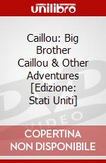 Caillou: Big Brother Caillou & Other Adventures [Edizione: Stati Uniti] dvd