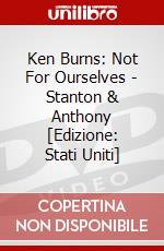 Ken Burns: Not For Ourselves - Stanton & Anthony [Edizione: Stati Uniti] dvd
