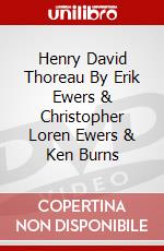 Henry David Thoreau By Erik Ewers & Christopher Loren Ewers & Ken Burns dvd