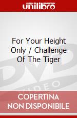 For Your Height Only / Challenge Of The Tiger dvd
