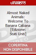 Almost Naked Animals: Welcome To Banana Cabana [Edizione: Stati Uniti] dvd