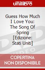 Guess How Much I Love You: The Song Of Spring [Edizione: Stati Uniti] dvd