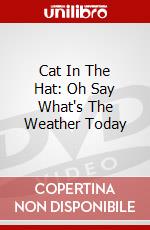 Cat In The Hat: Oh Say What's The Weather Today dvd