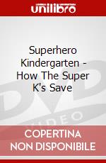 Superhero Kindergarten - How The Super K's Save dvd