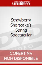 Strawberry Shortcake's Spring Spectacular dvd