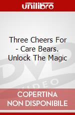 Three Cheers For - Care Bears. Unlock The Magic dvd