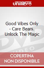 Good Vibes Only - Care Bears. Unlock The Magic dvd
