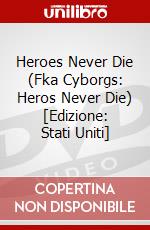 Heroes Never Die (Fka Cyborgs: Heros Never Die) [Edizione: Stati Uniti] dvd