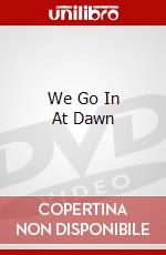 We Go In At Dawn dvd