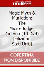 Magic Myth & Mutilation: The Micro-Budget Cinema (10 Dvd) [Edizione: Stati Uniti] dvd