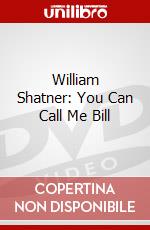 William Shatner: You Can Call Me Bill dvd