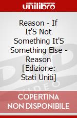 Reason - If It'S Not Something It'S Something Else - Reason [Edizione: Stati Uniti] dvd