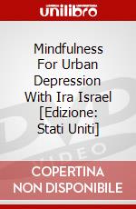 Mindfulness For Urban Depression With Ira Israel [Edizione: Stati Uniti] dvd