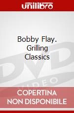 Bobby Flay. Grilling Classics dvd
