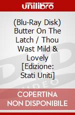 (Blu-Ray Disk) Butter On The Latch / Thou Wast Mild & Lovely [Edizione: Stati Uniti] brd