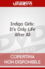 Indigo Girls: It's Only Life After All dvd