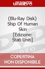 (Blu-Ray Disk) Ship Of Human Skin [Edizione: Stati Uniti] brd