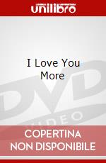I Love You More dvd