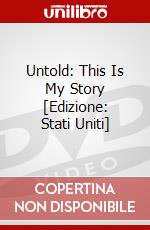 Untold: This Is My Story [Edizione: Stati Uniti] dvd